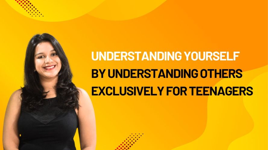 Understanding yourself by understanding others exclusively for teenagers